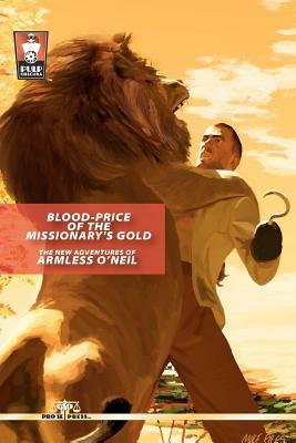 Blood-Price of the Missionary's Gold: The New Adventures of Armless O'Neil by Nick Ahlhelm, I. a. Watson, R. P. Steeves