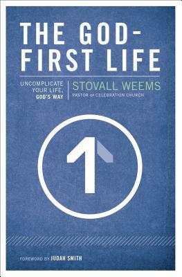 The God-First Life: Uncomplicate Your Life, God's Way by Stovall Weems