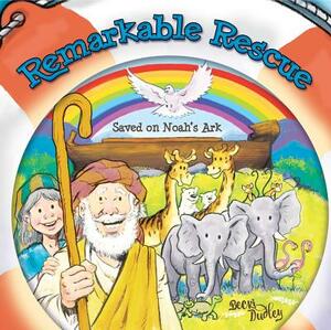 Remarkable Rescue: Saved on Noah's Ark by Becki Dudley