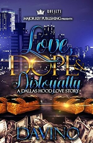 Love, Dope & Disloyalty: A Dallas Hood Love Story by Davino