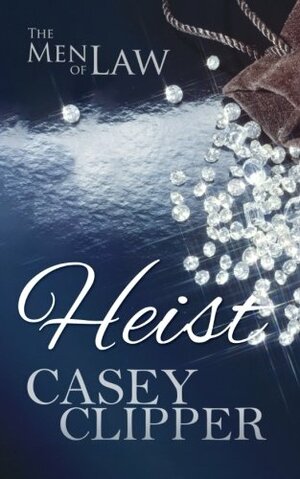 Heist: The Men of Law by Casey Clipper