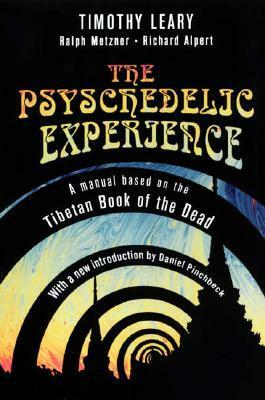 The Psychedelic Experience: A Manual Based on the Tibetan Book of the Dead by Ram Dass, Timothy Leary, Ralph Metzner, Richard Alpert