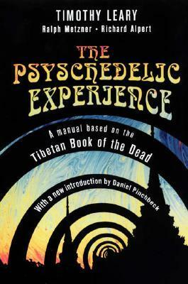 The Psychedelic Experience: A Manual Based on the Tibetan Book of the Dead by Ralph Metzner, Ram Dass, Timothy Leary, Richard Alpert