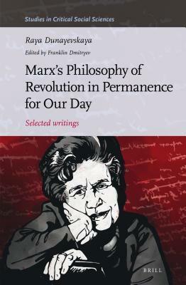 Marx's Philosophy of Revolution in Permanence for Our Day: Selected Writings by Raya Dunayevskaya by Franklin Dmitryev, Raya Dunayevskaya