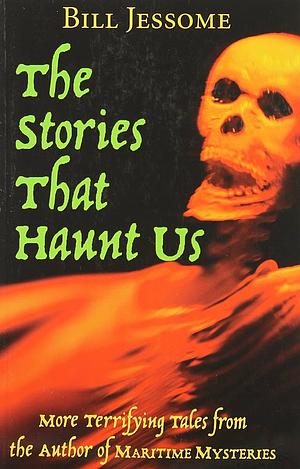 The Stories that Haunt Us by Bill Jessome