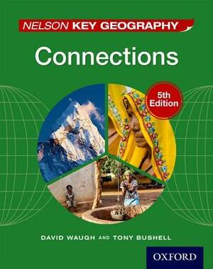 Nelson Key Geography Connections by Tony Bushell, David Waugh