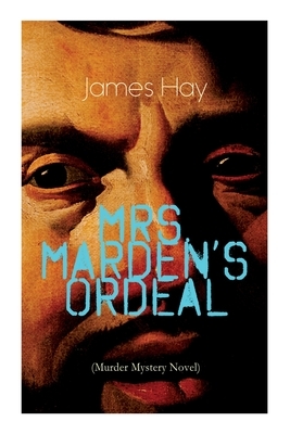 Mrs. Marden's Ordeal (Murder Mystery Novel): Thriller Classic by James Hay