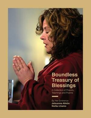 Boundless Treasury of Blessings: A Collection of Prayers, Teachings and Poems by Jetsunma Ahkon Norbu Lhamo