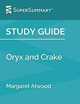 Oryx and Crake by Margaret Atwood - SuperSummary Study Guide by SuperSummary