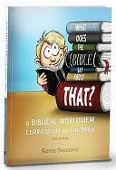 What Does the Bible Say about That?: A Biblical Worldview Curriculum for Children by Kevin Swanson