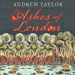 The Ashes of London by Andrew Taylor