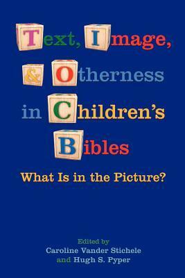 Text, Image, and Otherness in Children's Bibles: What Is in the Picture? by Hugh S. Pyper