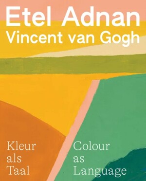 Colour as Language: Etel Adnan - Vincent Van Gogh by Simone Fattal, Sara Tas