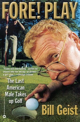 Fore! Play: The Last American Male Takes Up Golf by Bill Geist