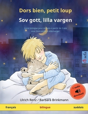 Dors bien, petit loup - Sov gott, lilla vargen (français - suédois): Livre bilingue pour enfants avec livre audio à télécharger by Ulrich Renz