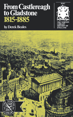 From Castlereagh to Gladstone: 1815-1885 by Derek Beales