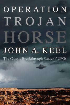 Operation Trojan Horse: The Classic Breakthrough Study of UFOs by John a. Keel