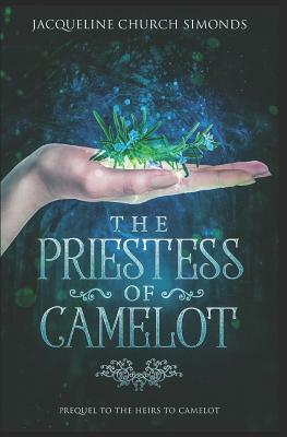 The Priestess of Camelot: Prequel to The Heirs to Camelot by Jacqueline Church Simonds, Jacqueline Church Simonds