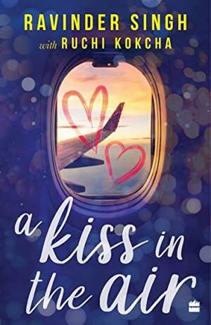 A Kiss in the Air by Ravinder Singh, Ruchi Kokcha