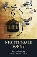 Nightingale Songs: Survival Stories from Domestic Violence by Kendra