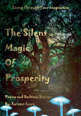 The Silent Magic of Prosperity by Earnest J. Lewis