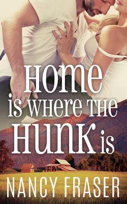 Home Is Where the Hunk Is by Nancy Fraser