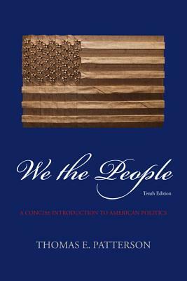 We the People: A Concise Introduction to American Politics by Thomas E. Patterson