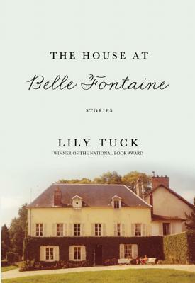 The House at Belle Fontaine by Lily Tuck