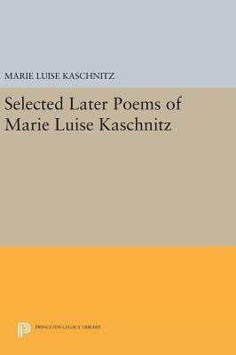 Selected Later Poems of Marie Luise Kaschnitz by Marie Luise Kaschnitz, Lisel Mueller