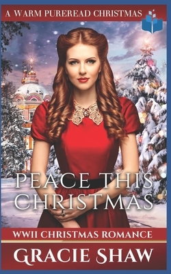 Peace This Christmas: WWII Christmas Romance by Gracie Shaw