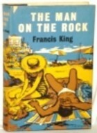 The Man on the Rock by Francis King