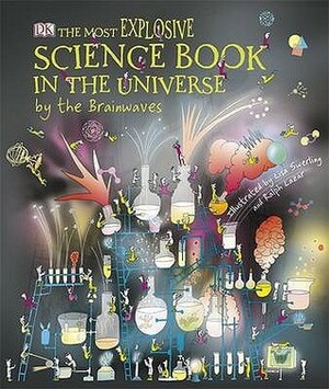 The Most Explosive Science Book In The Universe... By The Brainwaves by Claire Watts