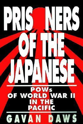 Prisoners of The Japanese: POWs of World War II in the Pacific by Gavan Daws