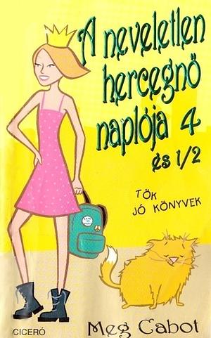 A neveletlen hercegnő naplója 4 és 1/2 by Meg Cabot