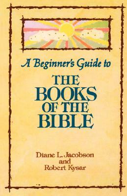 A Beginner's Guide to the Books of the Bible by Diane L. Jacobson, Robert Kysar