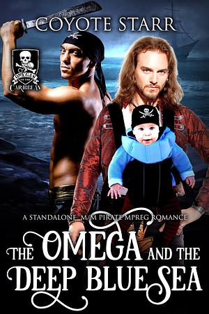 The Omega and the Deep Blue Sea: An M/M MPreg Pirate Romance by Coyote Starr, Coyote Starr