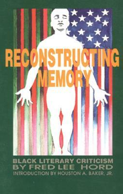 Reconstructing Memory: Black Literary Criticism by Fred Hord, Tony Medina