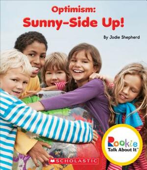 Optimism: Sunny-Side Up! (Rookie Talk about It) by Jodie Shepherd