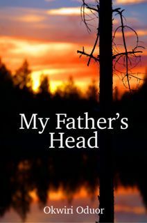 My Father's Head by Okwiri Oduor