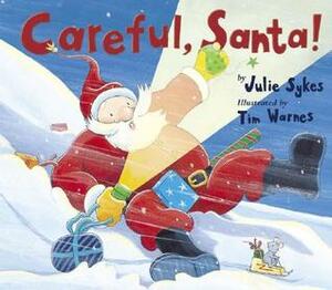 Careful, Santa! by Julie Sykes, Tim Warnes