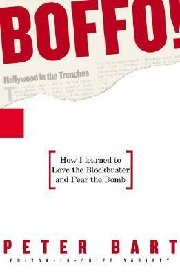 Boffo!: How I Learned to Love the Blockbuster and Fear the Bomb by Peter Bart