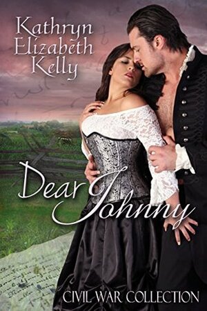 Dear Johnny by Kathryn Elizabeth Kelly, Kathryn C. Kelly