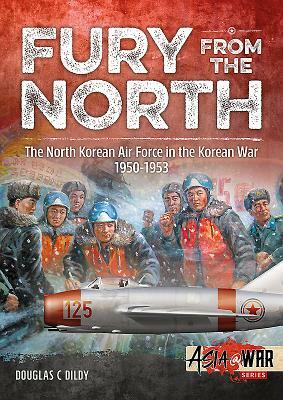 Fury from the North: North Korean Air Force in the Korean War, 1950-1953 by Douglas C. Dildy