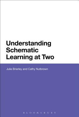 Understanding Schematic Learning at Two by Cathy Nutbrown, Julie Brierley