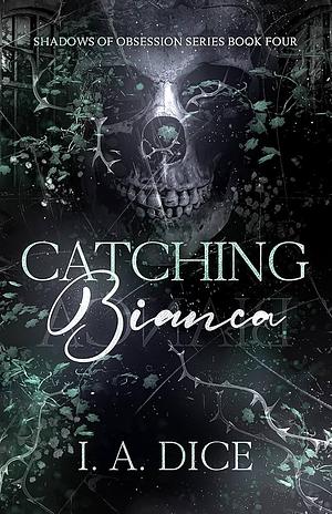 Catching Bianca by I.A. Dice