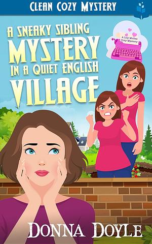 A Sneaky Sibling Mystery in a Quiet English Village: Clean Cozy Mystery (Lily McGee Cozy Mysteries Book 9) by Donna Doyle