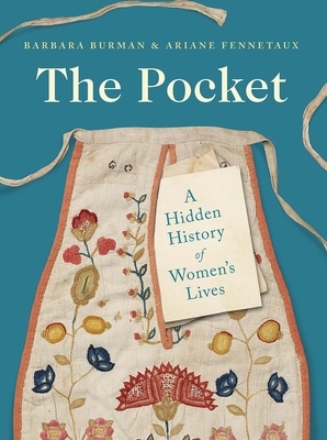 The Pocket: A Hidden History of Women's Lives, 1660-1900 by Barbara Burman, Ariane Fennetaux