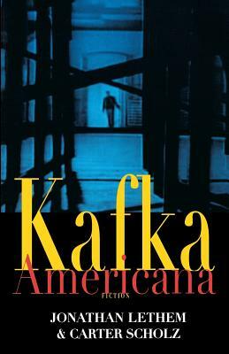 Kafka Americana by Jonathan Lethem, Carter Scholz