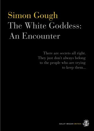 The White Goddess: An Encounter by Simon Gough