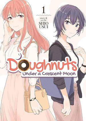 Crescent Moon and Doughnuts, Vol 1 by Shio Usui